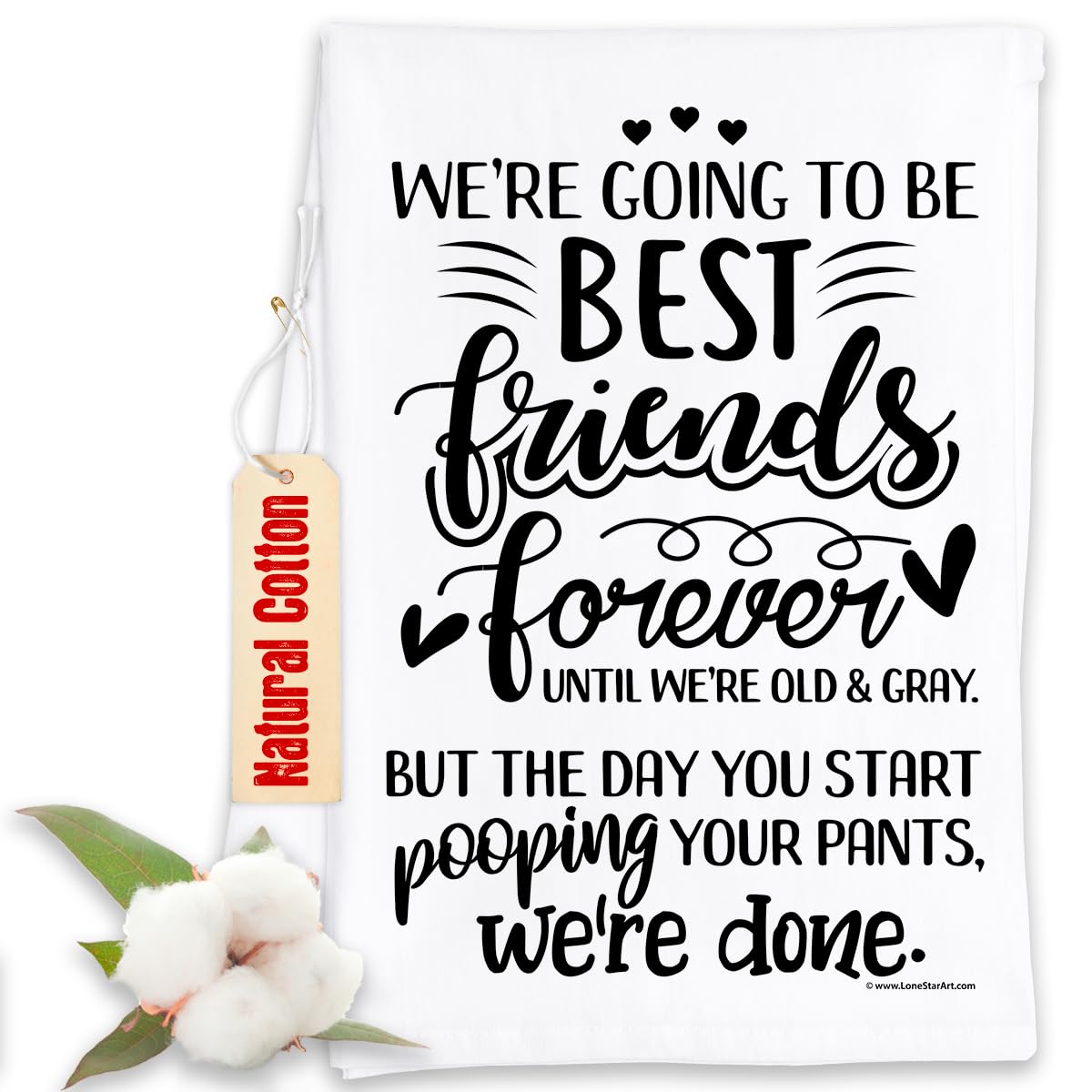 We’re Going to be Best Friends Forever Until We’re Old & Gray But The Day You Start Pooping Your Pants, We’re Done -Funny Kitchen Towels Decorative