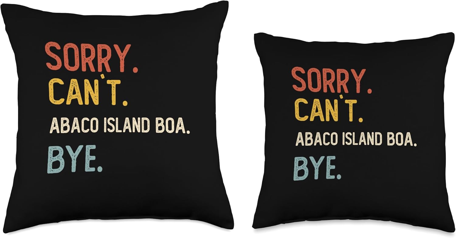 Funny Sorry Can’t Abaco Island Boa Bye Sorry Bye Abaco Island Boa Lover Throw Pillow, 18×18, Multicolor