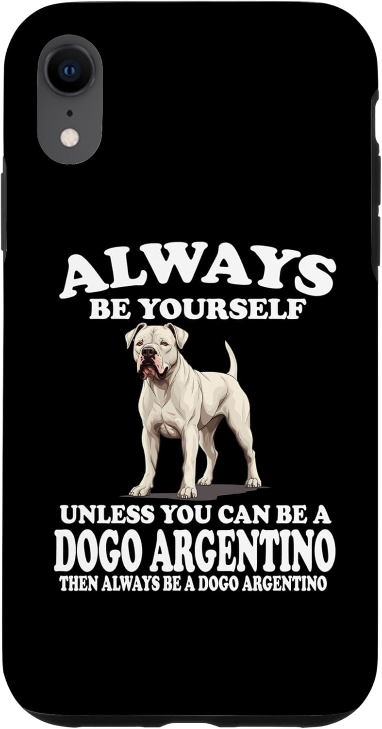 iPhone XR Always Be Yourself Unless You Can Be A Dogo Argentino Dog Case
