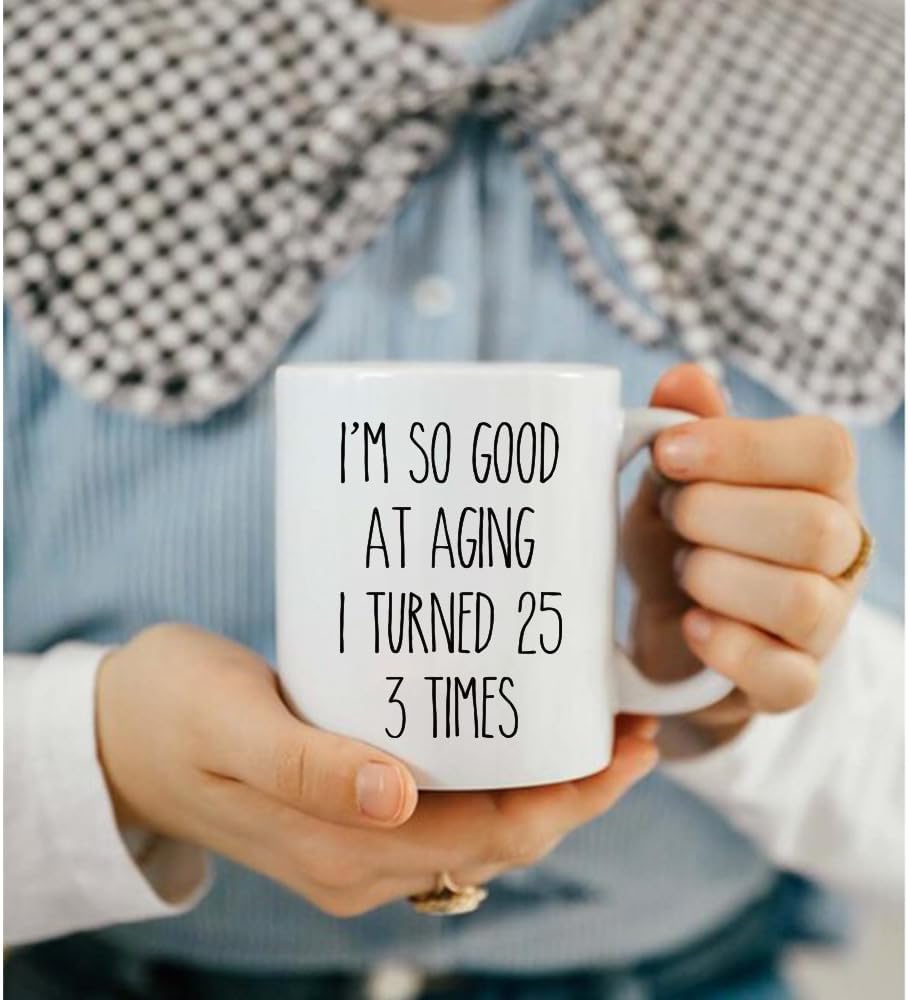 Taza de café con texto en inglés “I So Good At Aging I Turned 25 3 Times”, divertida broma de cumpleaños, Navidad, regalo para mujeres, hombres,