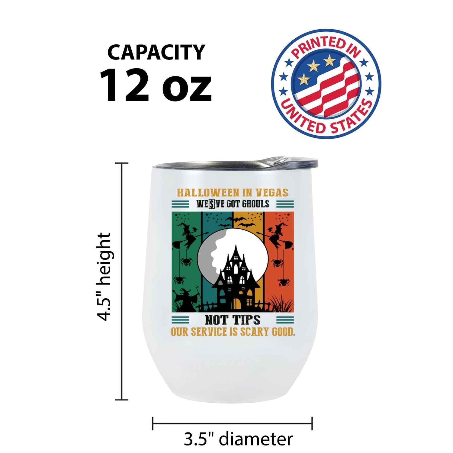 Novelty Gift Uniquely Creative Halloween in Vegas Gift – We’ve Got Ghouls Not Tips, Our Service Is Scary Good on 12 Oz White Stainless Steel Wine
