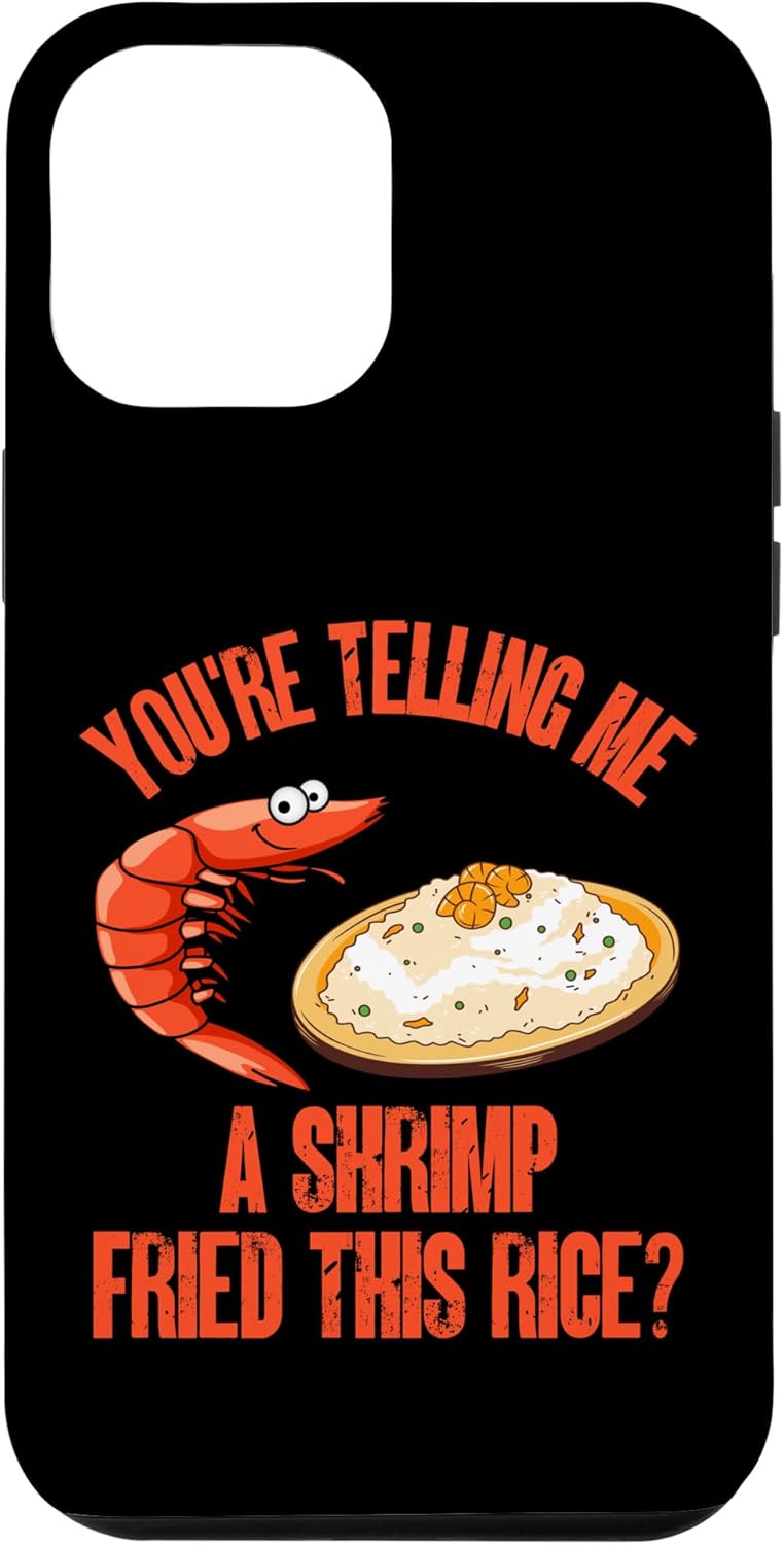 iPhone 13 Pro Max You’re Telling Me A Shrimp Fried This Rice Funda gráfica divertida