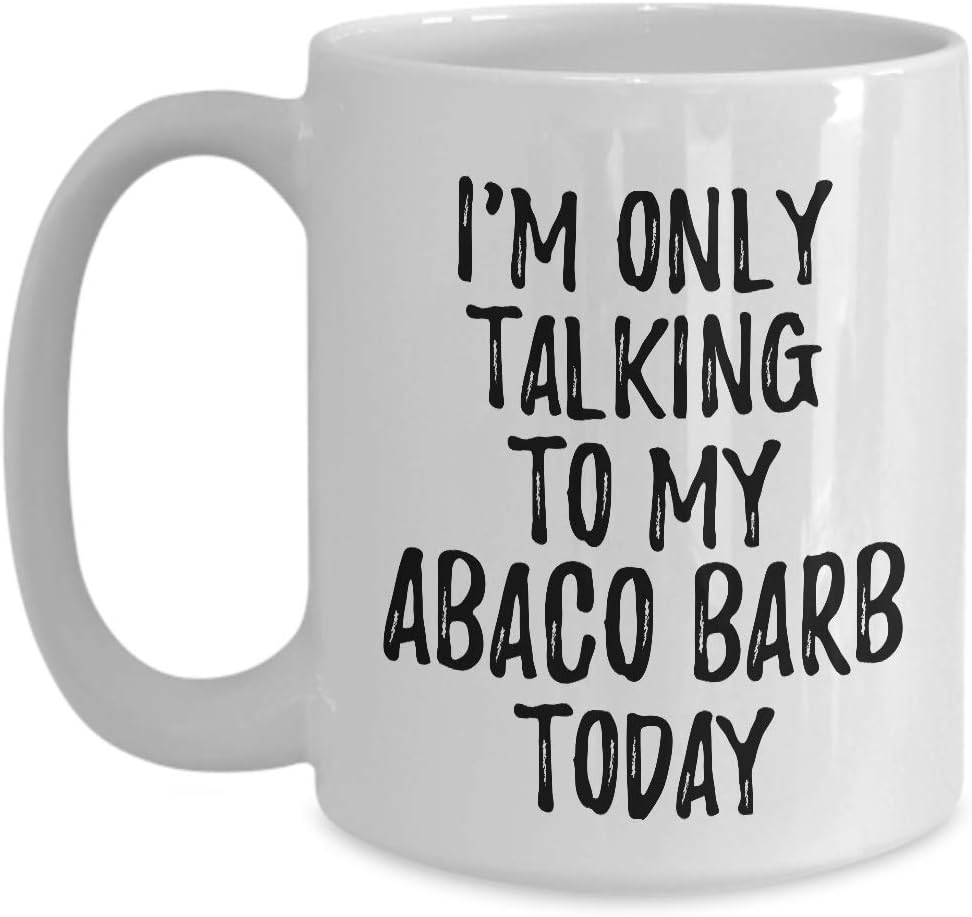I Am Only Talking To My Abaco Barb Today Mug Funny Gift For Pet Lover Mom Dad Coffee Tea Cup Large 15 oz