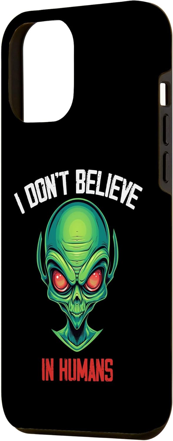 iPhone 14 Pro Max I Don’t Believe In Humans Green Alien UFO Sci-fi lovers Case