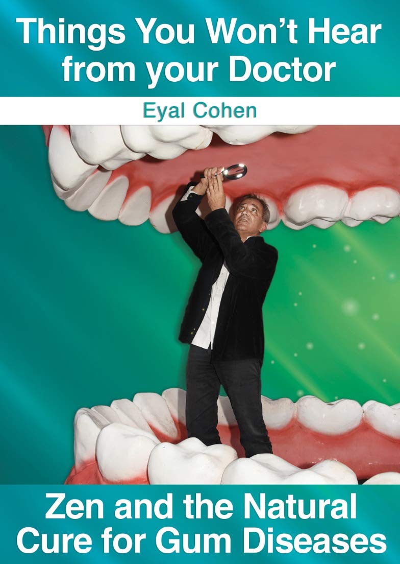 Things You Won’t Hear From your Doctor Zen and the Natural Cure for Gum Diseases