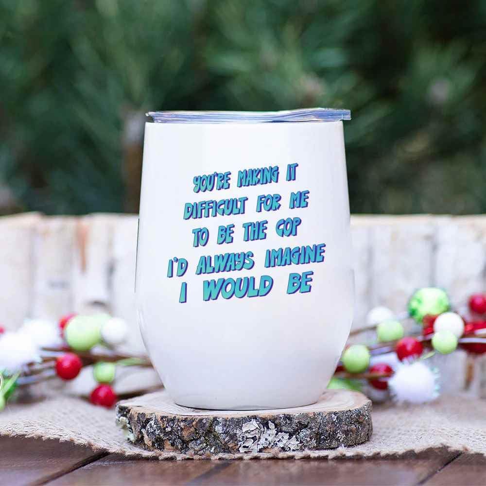Bemrag Beak Humorous Cop-themed Gift for Friends, Great for Father’s Year’s Gift – Making It Difficult Quote on 12 Oz White Stainless Steel Wine