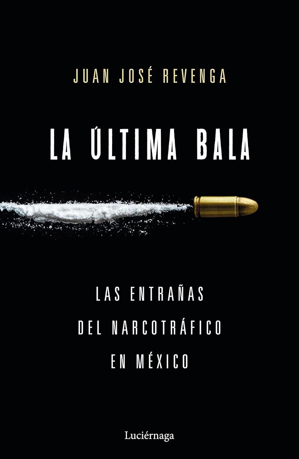 La última bala Las entrañas del narcotráfico en México (ENIGMAS Y CONSPIRACIONES) (Spanish Edition)