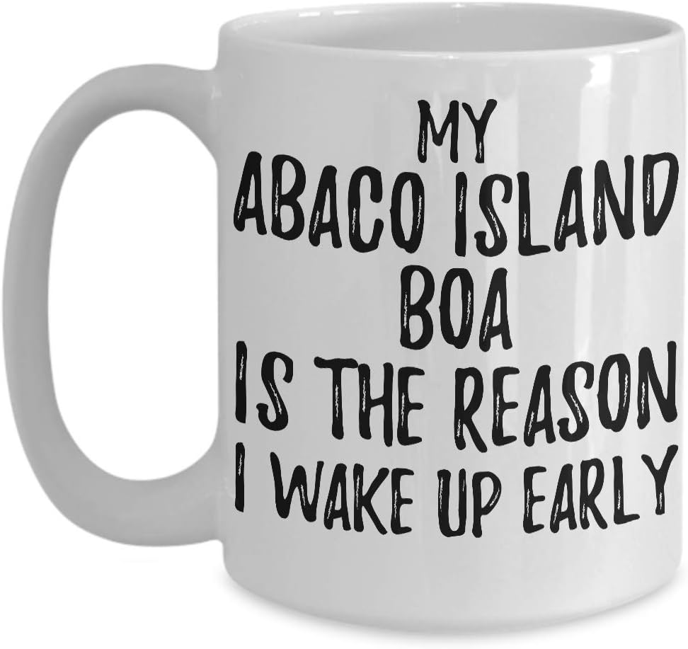 My Abaco Island Boa Is The Reason I Wake Up Early Mug Funny Gift For Lazy Animal Lover Mom Dad Coffee Tea Cup Large 15 oz