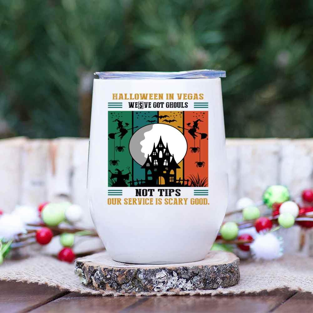 Novelty Gift Uniquely Creative Halloween in Vegas Gift – We’ve Got Ghouls Not Tips, Our Service Is Scary Good on 12 Oz White Stainless Steel Wine