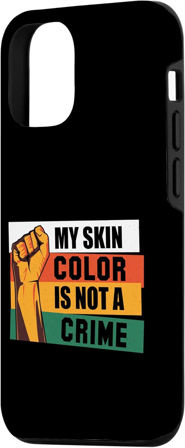 iPhone 13 My Skin Color Is Not A Crime African Pride Black History Case