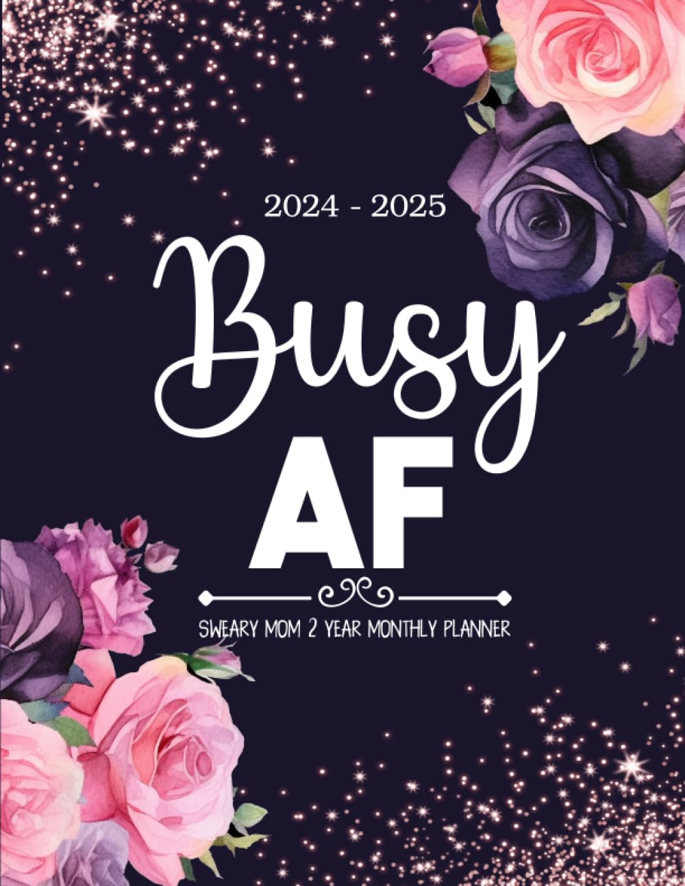 2024-2025 Busy AF Sweary Mom 2 Year Monthly Planner 24 Month Motivational Swear Words and Affirmation 8.5″x11″ with Calendar, Funny Inspirational