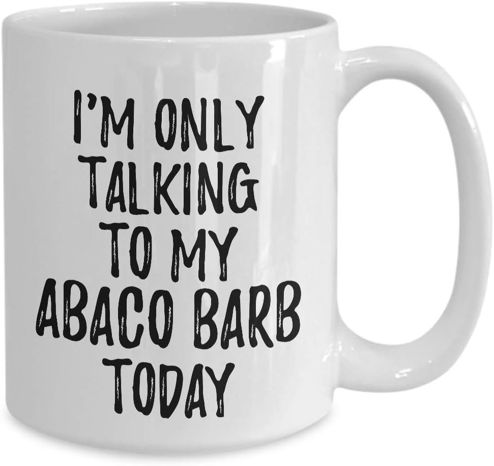 I Am Only Talking To My Abaco Barb Today Mug Funny Gift For Pet Lover Mom Dad Coffee Tea Cup Large 15 oz