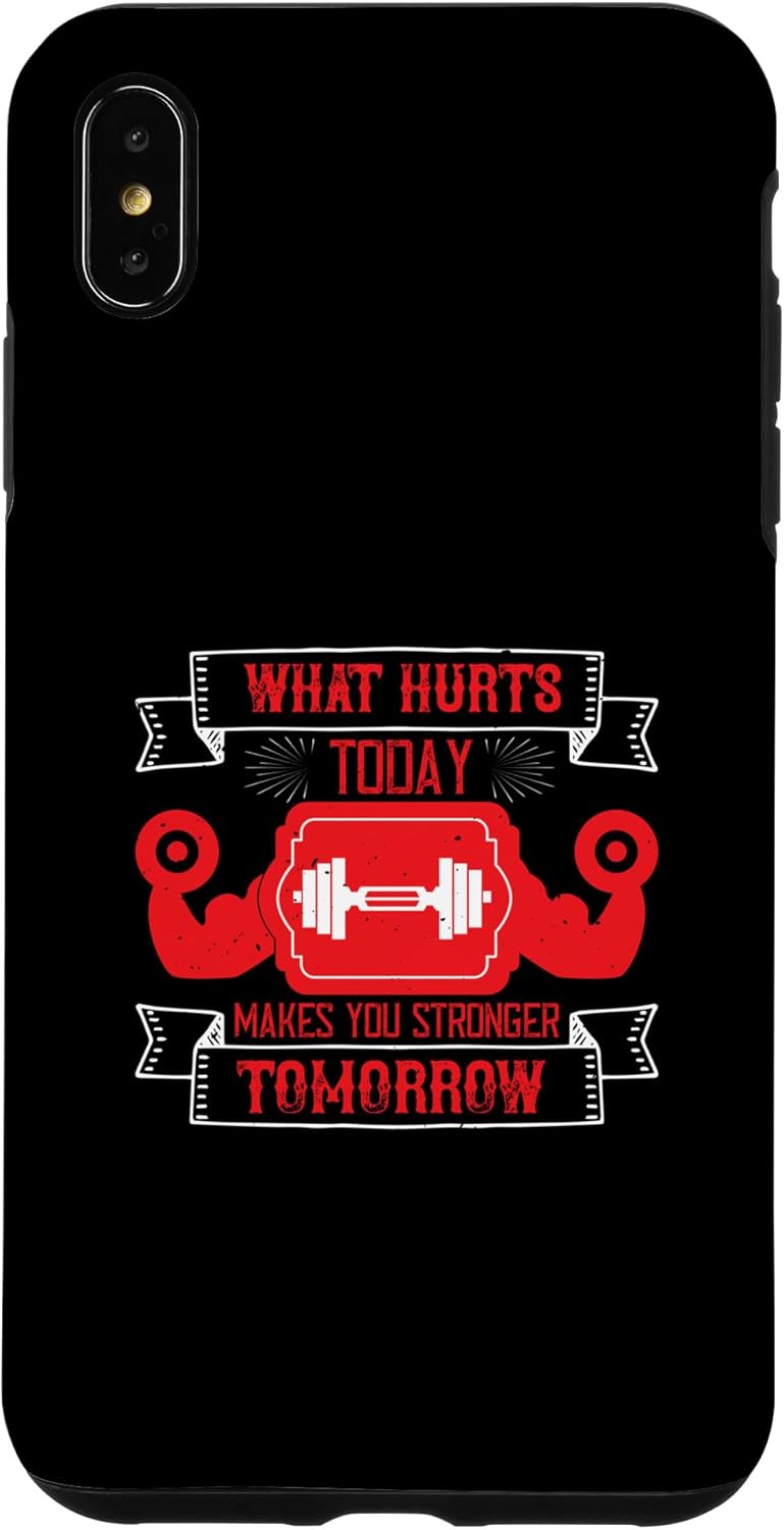 iPhone XS Max What Hurts Today, Makes You Stronger Tomorrow – Funny Gym Case