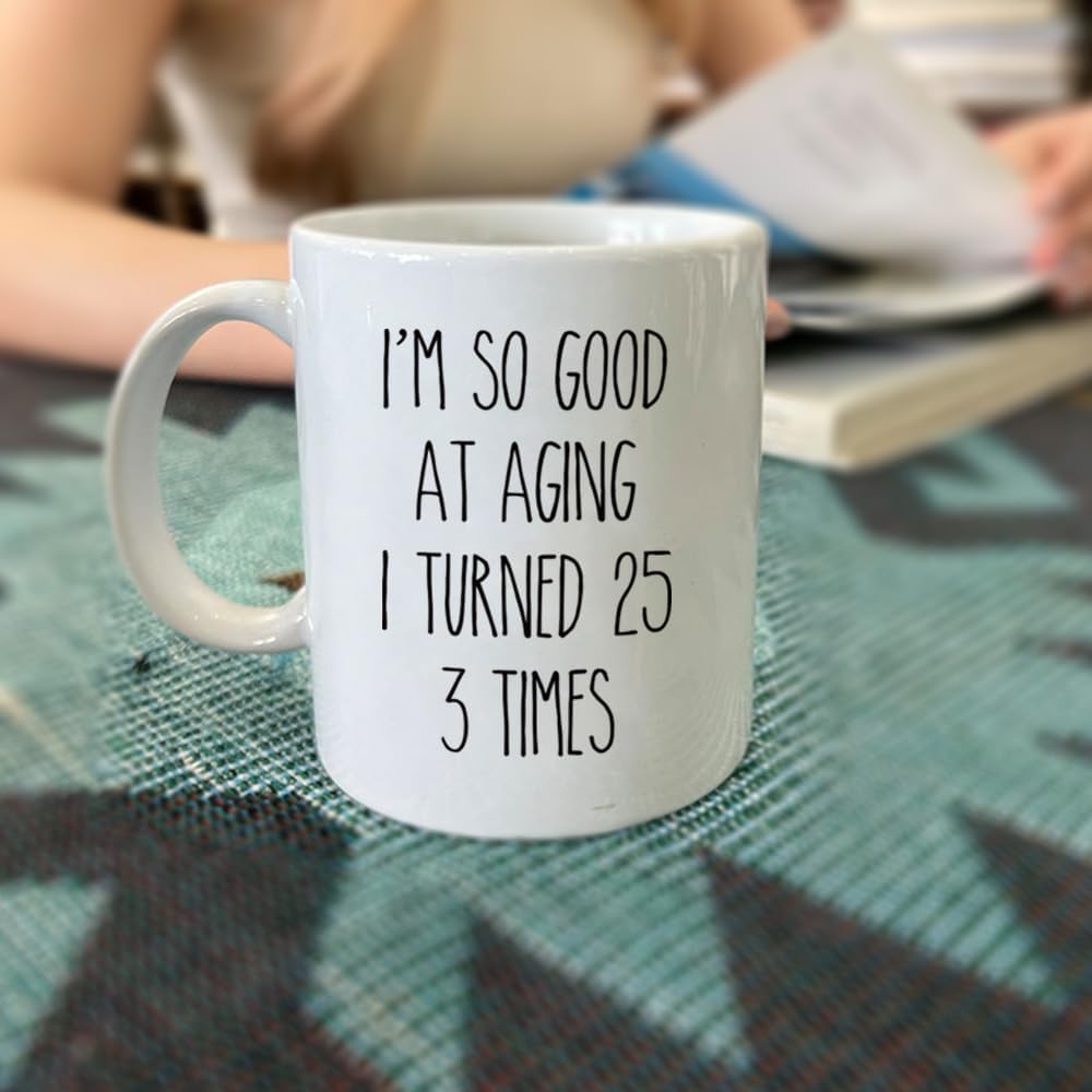 Taza de café con texto en inglés “I So Good At Aging I Turned 25 3 Times”, divertida broma de cumpleaños, Navidad, regalo para mujeres, hombres,