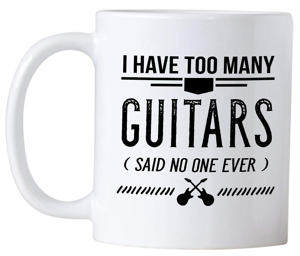 I Have Too Many Guitars Said No One Ever. 11 oz Funny Coffee Mug. Gift Idea for Music Lovers, Teacher or Students.