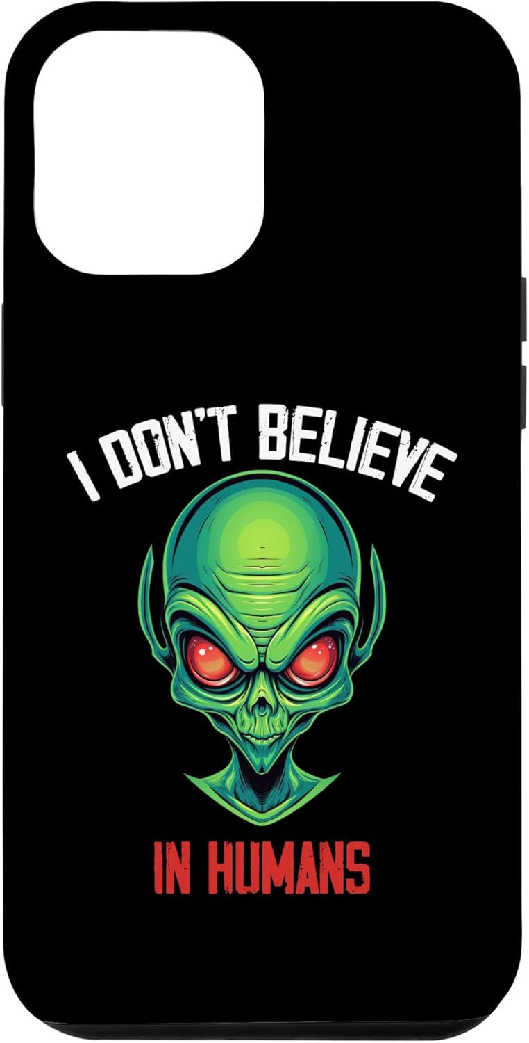 iPhone 14 Pro Max I Don’t Believe In Humans Green Alien UFO Sci-fi lovers Case