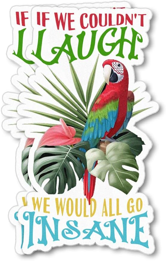 SUNHADO (2 unidades, 3 x 4 pulgadas, 4 x 6 pulgadas, 6 x 8 pulgadas) If We Couldn’t Laugh We Would All Go Insane – Calcomanía de loro tropical