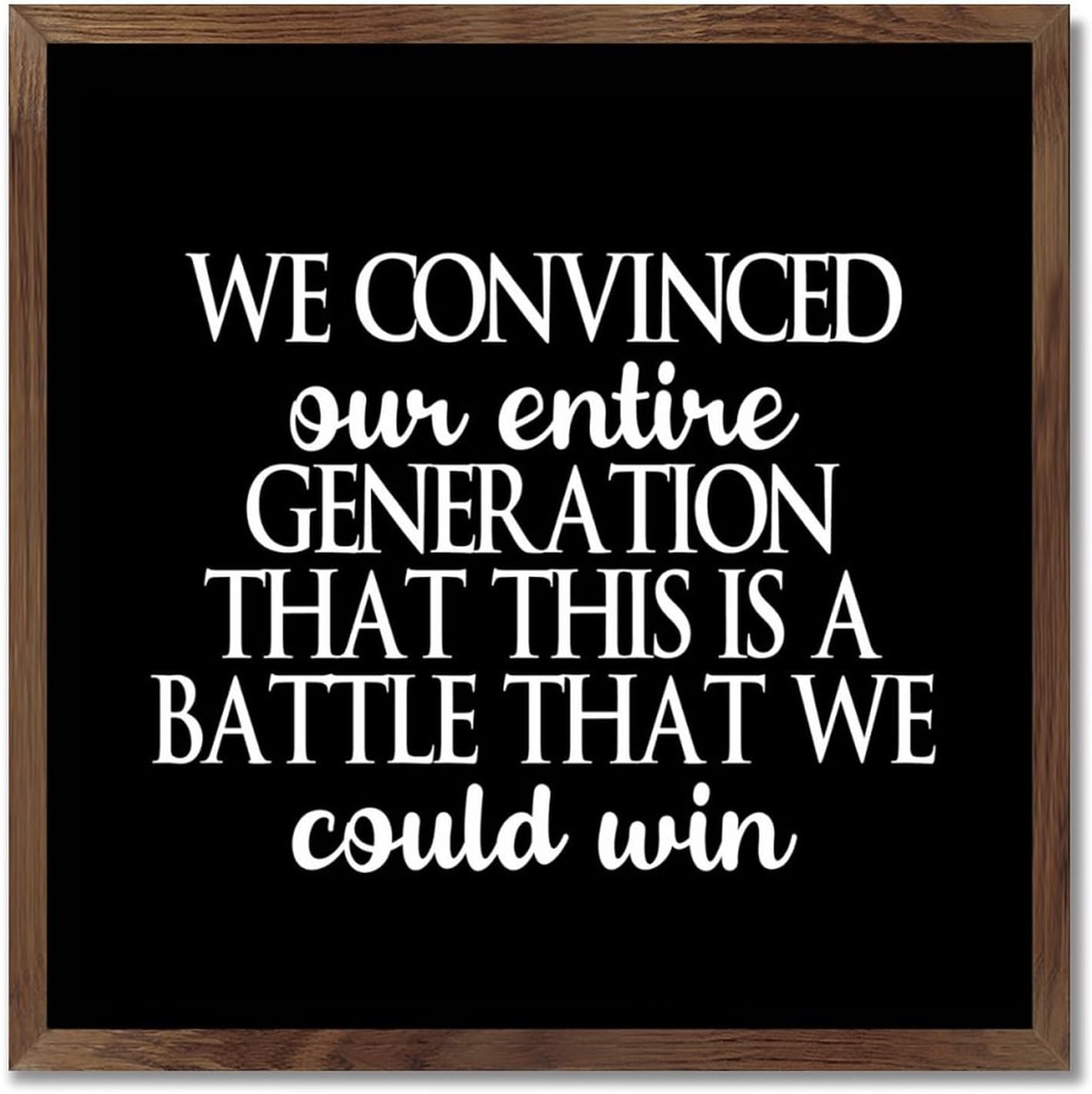 COCOKEN Letrero de madera con texto en inglés We Convinced Our Entire Generation That This Is A Battle That W para colgar en la pared, decoración