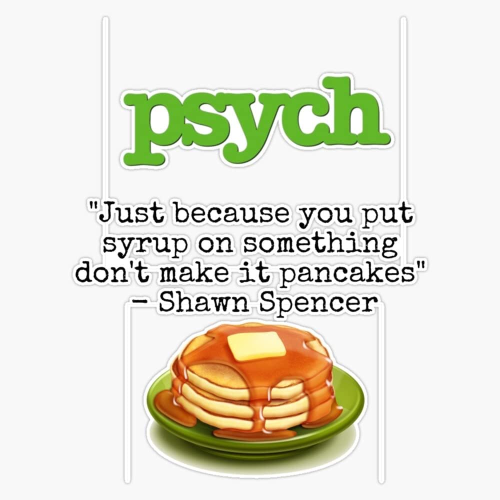 Psych – Calcomanía de vinilo con cita de Shawn Spencer, diseño de panqueques, 5 pulgadas