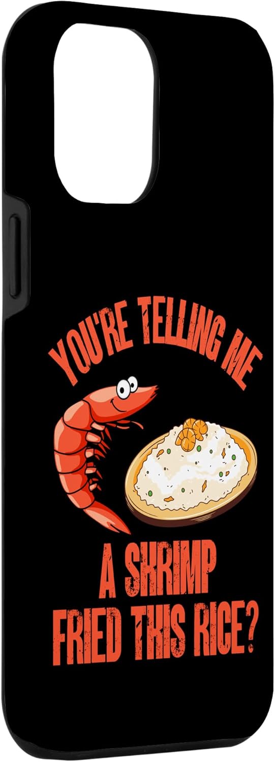 iPhone 13 Pro Max You’re Telling Me A Shrimp Fried This Rice Funda gráfica divertida