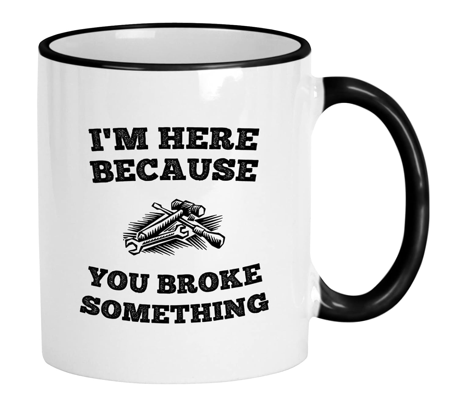 I’m Here Because You Broke Something 11 oz Coffee Mug. Gift Idea for Service Staff or Mechanic. Cup with Funny Saying for IT Personnel Worker.