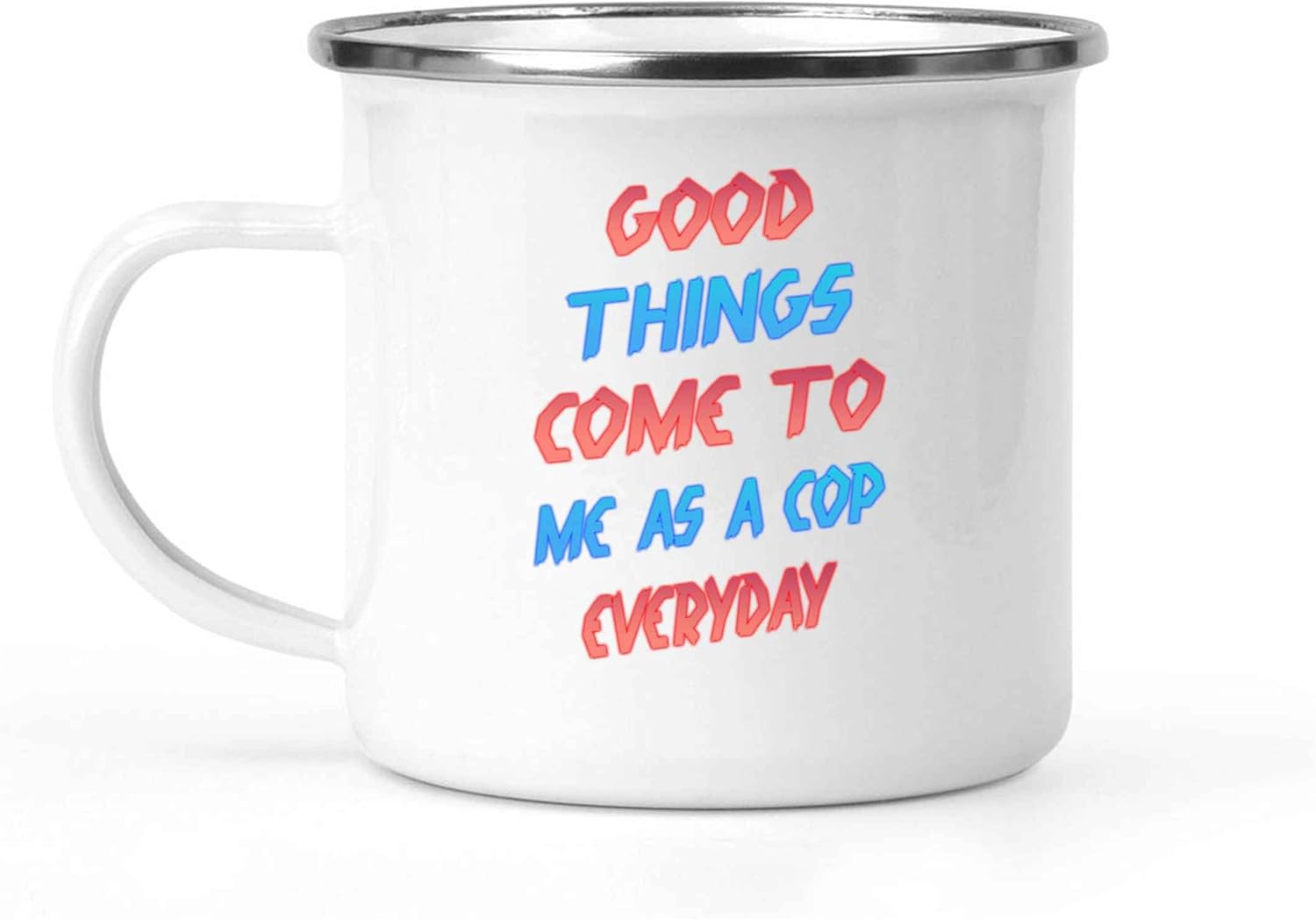 Appreciate Your Cop – Great Gift for Mother’s Day – Good Things Come To a Cop 12 Oz White Stainless Steel Camping Mug