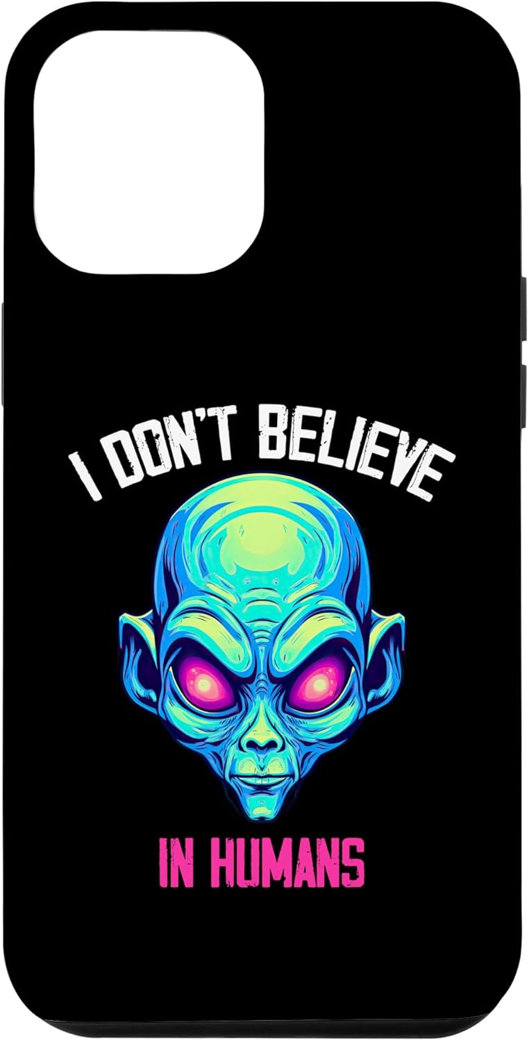 iPhone 12 Pro Max I Don’t Believe In Humans UFO Alien Space Lovers Case