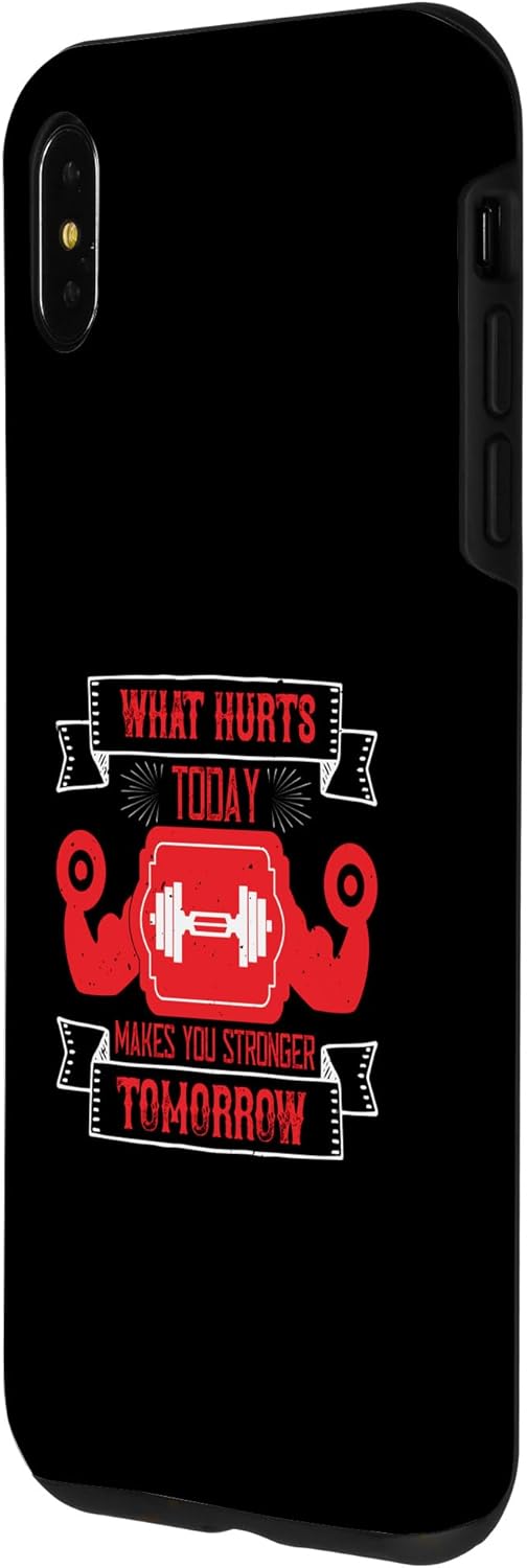 iPhone XS Max What Hurts Today, Makes You Stronger Tomorrow – Funny Gym Case