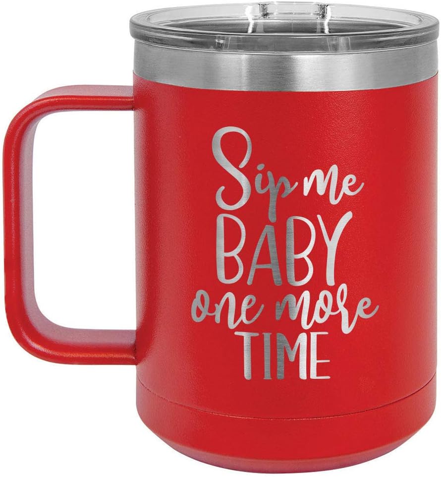 SIP ME BABY ONE MORE TIME Taza de café roja de 15 onzas con tapa deslizante  Taza de café de viaje aislada  Ideas de regalo únicas de mujeres u