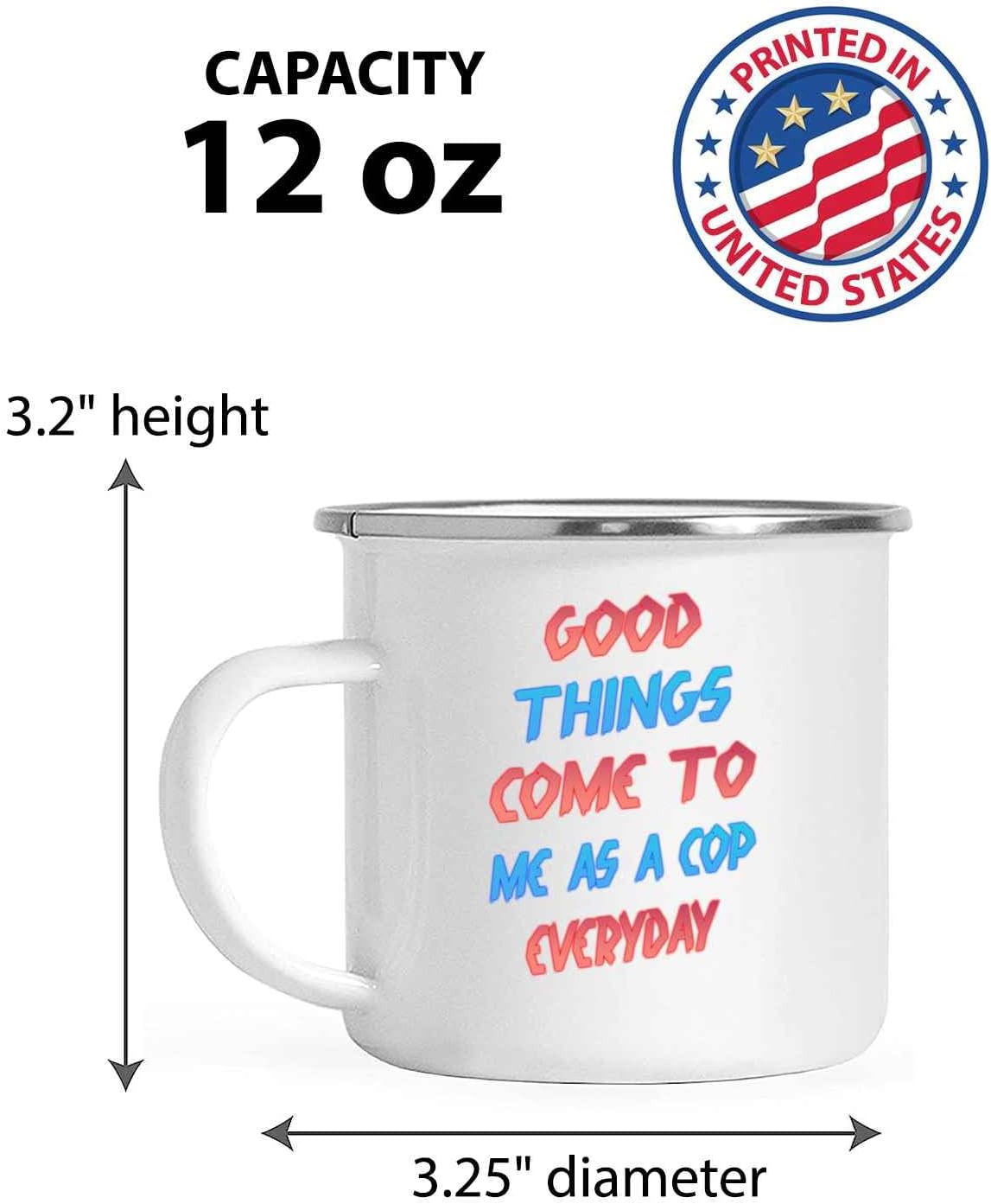 Appreciate Your Cop – Great Gift for Mother’s Day – Good Things Come To a Cop 12 Oz White Stainless Steel Camping Mug