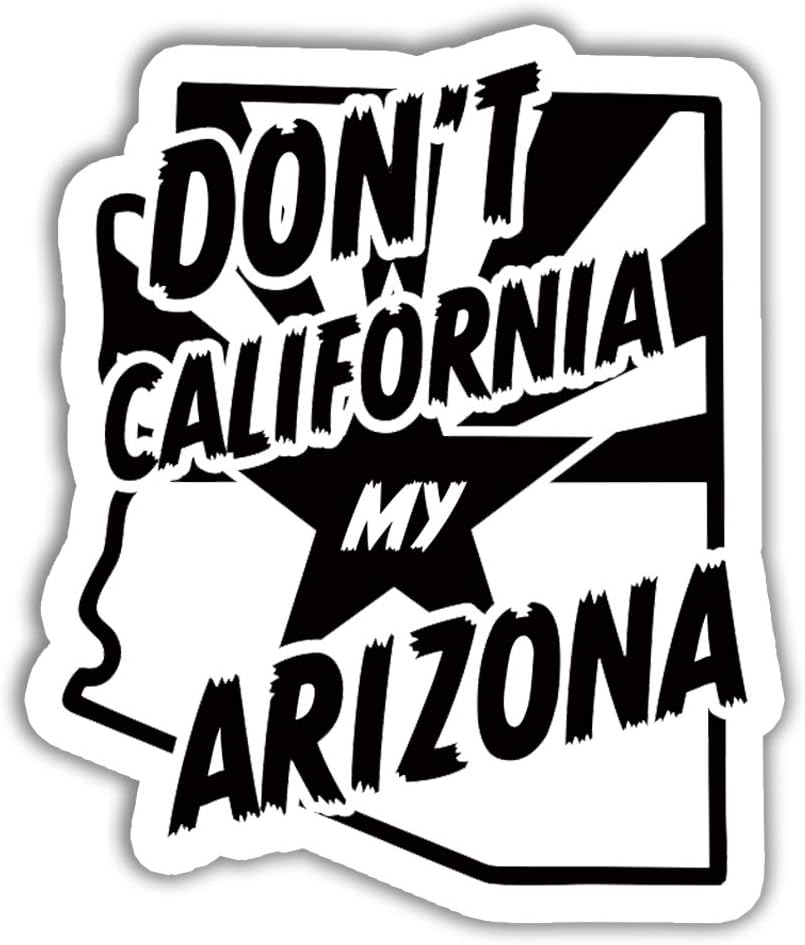 Paquete de 3 calcomanías adhesivas con texto en inglés Don’t California My Arizona para ventana, laptop, botella, parachoques de 3 x 4 pulgadas