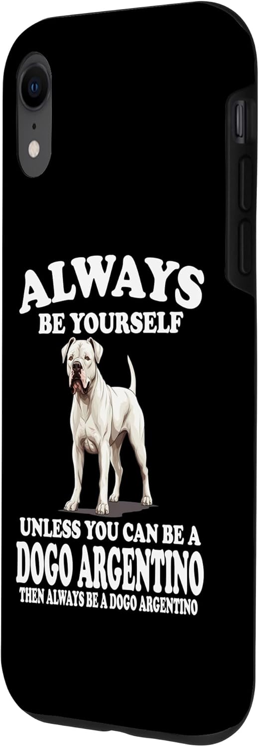 iPhone XR Always Be Yourself Unless You Can Be A Dogo Argentino Dog Case