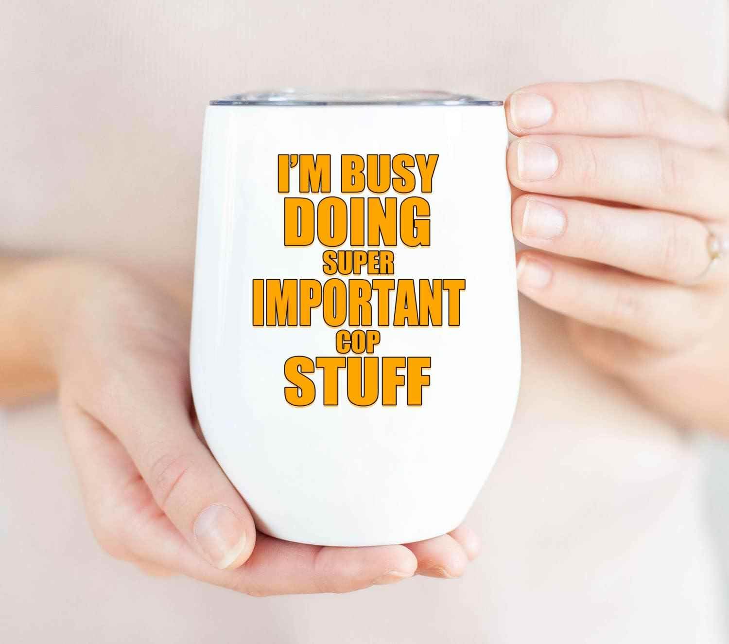 Cop Gift Idea for a Son- I’m Busy Doing Important Stuff Funny Quote on 12 Oz White Stainless Steel Wine Tumbler