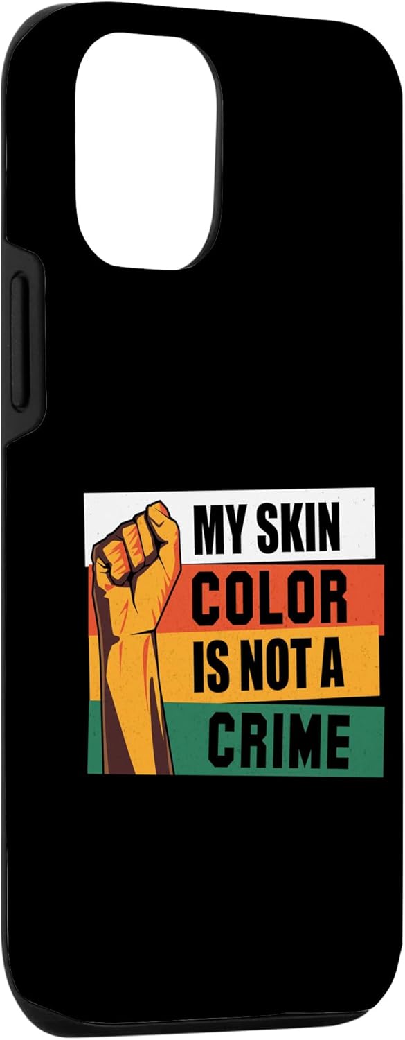 iPhone 13 My Skin Color Is Not A Crime African Pride Black History Case