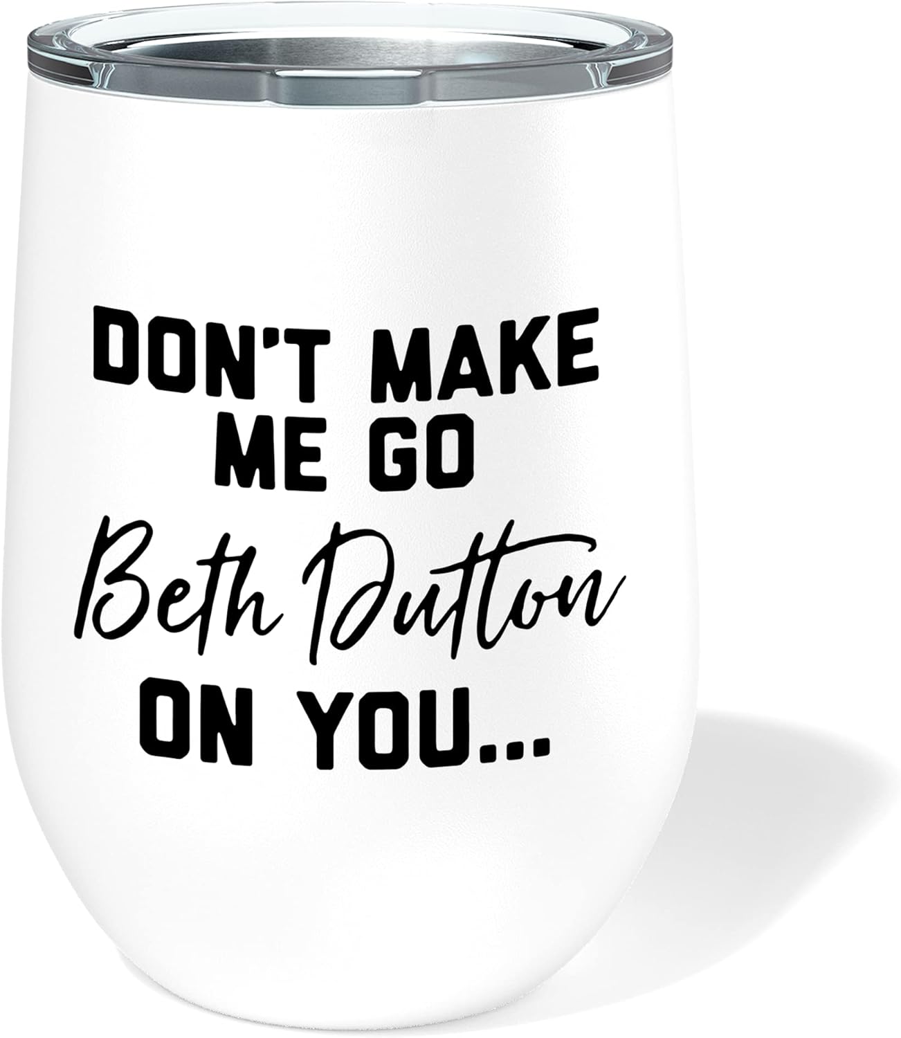 Don T Make Me Go All Beth Dutton On You Dutton Ranch – Vaso de vino divertido de viaje, vaso de vino de 12 onzas
