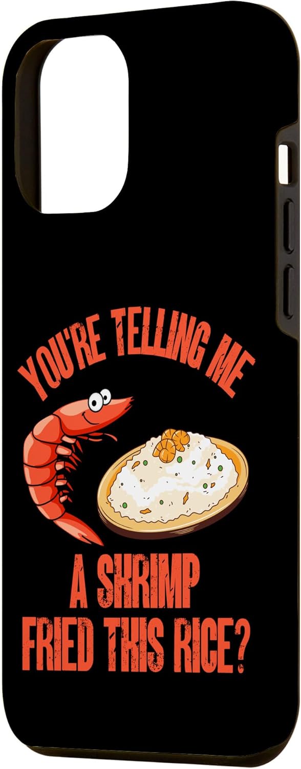 iPhone 13 Pro Max You’re Telling Me A Shrimp Fried This Rice Funda gráfica divertida