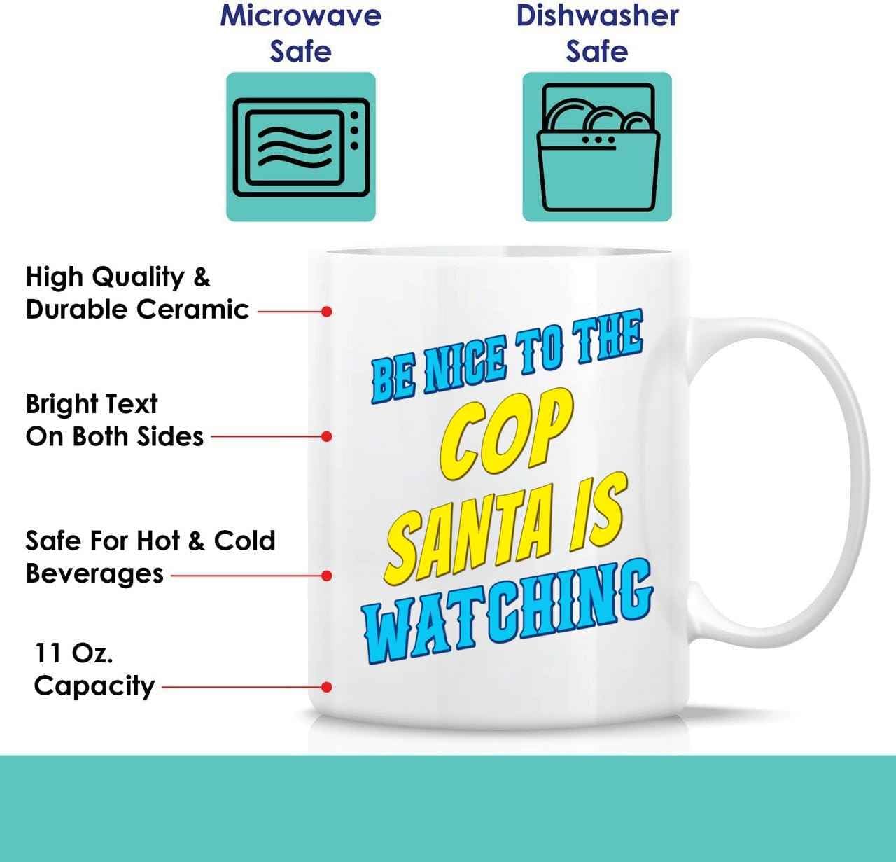 Humorous Gift for Friends, an Ideal Birthday Present for a Sister – Be Nice To the Cop, Santa Is Watching Quote on 11 Oz White Ceramic Coffee Mug