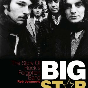 Big Star The story of rock’s forgotten band Revised & Updated Edition Big Star The story of rock’s forgotten band Revised & Updated Edition