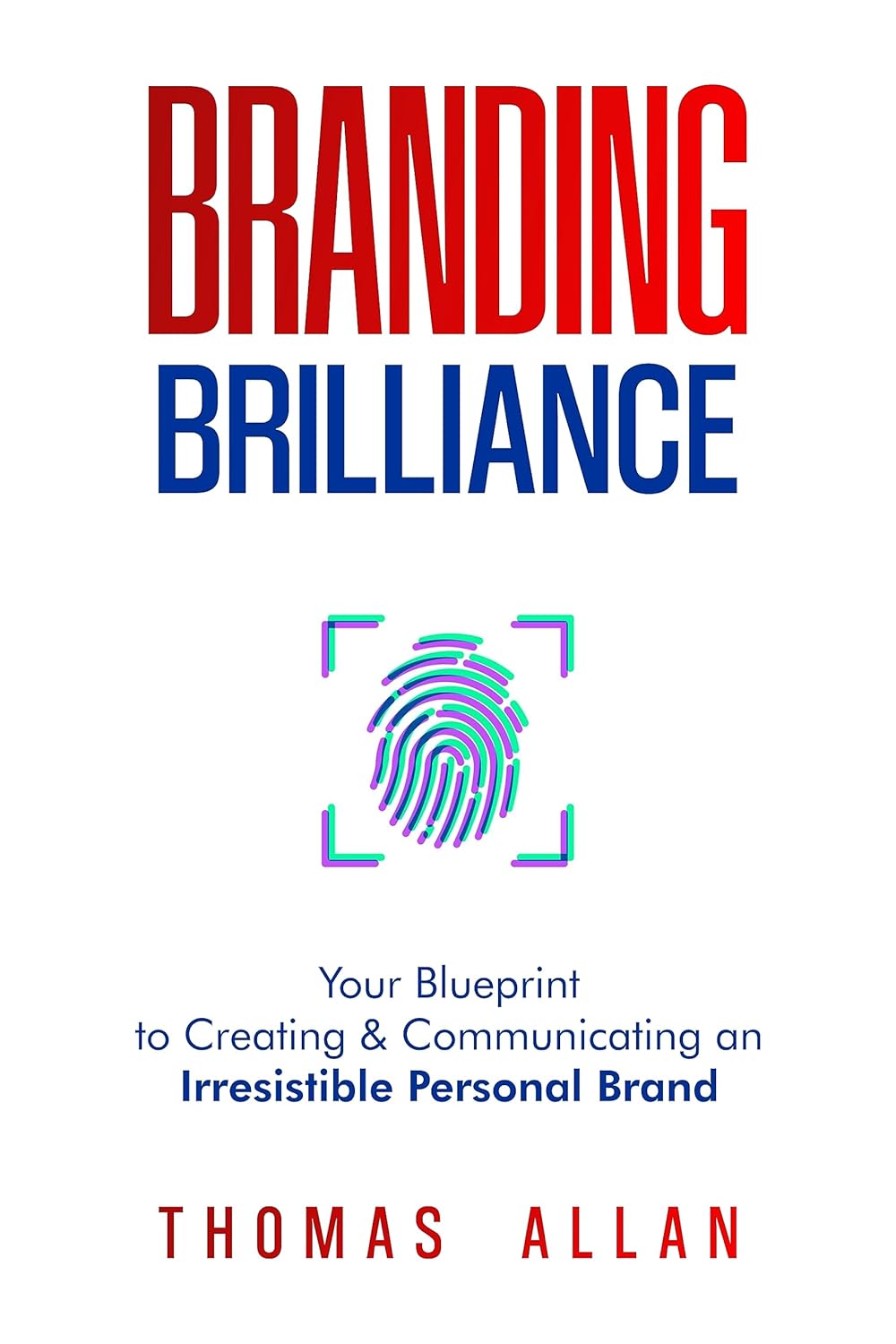 Branding Brilliance Your Blueprint to Creating & Communicating an Irresistible Personal Brand