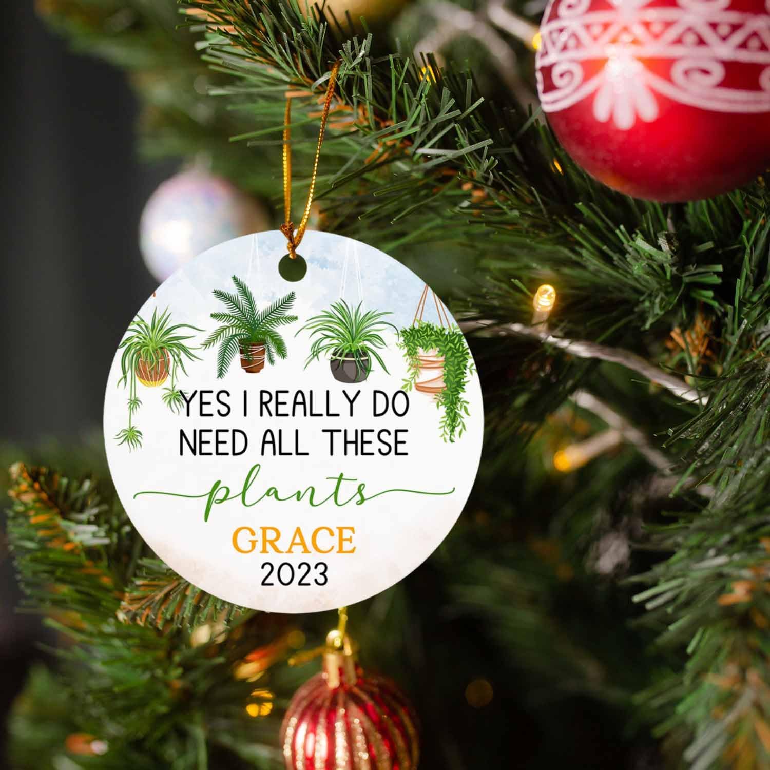Yes I Really Do Need All These Plants Adorno de Navidad personalizado, adorno de Navidad para amantes de las plantas, adorno con nombre