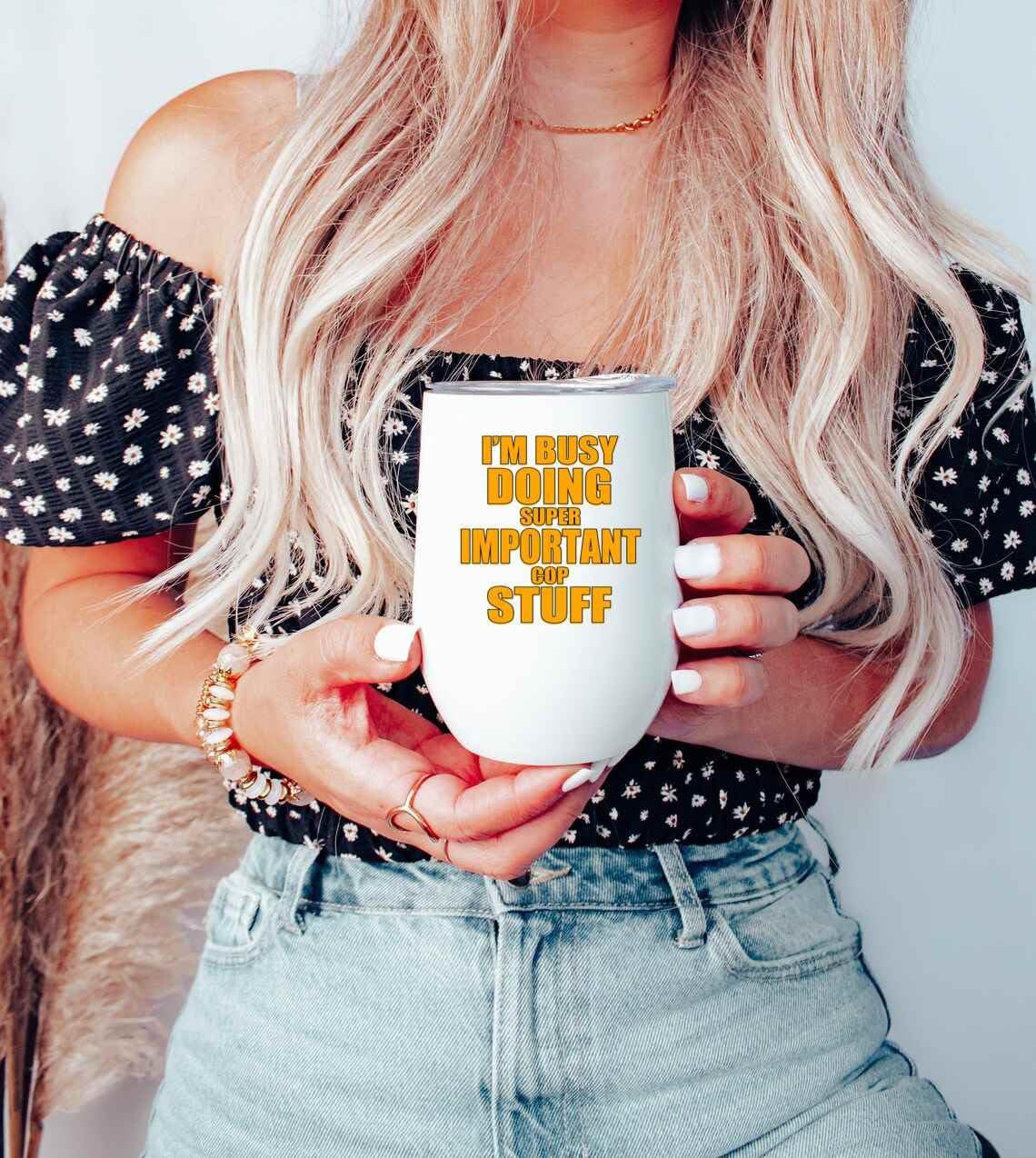 Cop Gift Idea for a Son- I’m Busy Doing Important Stuff Funny Quote on 12 Oz White Stainless Steel Wine Tumbler