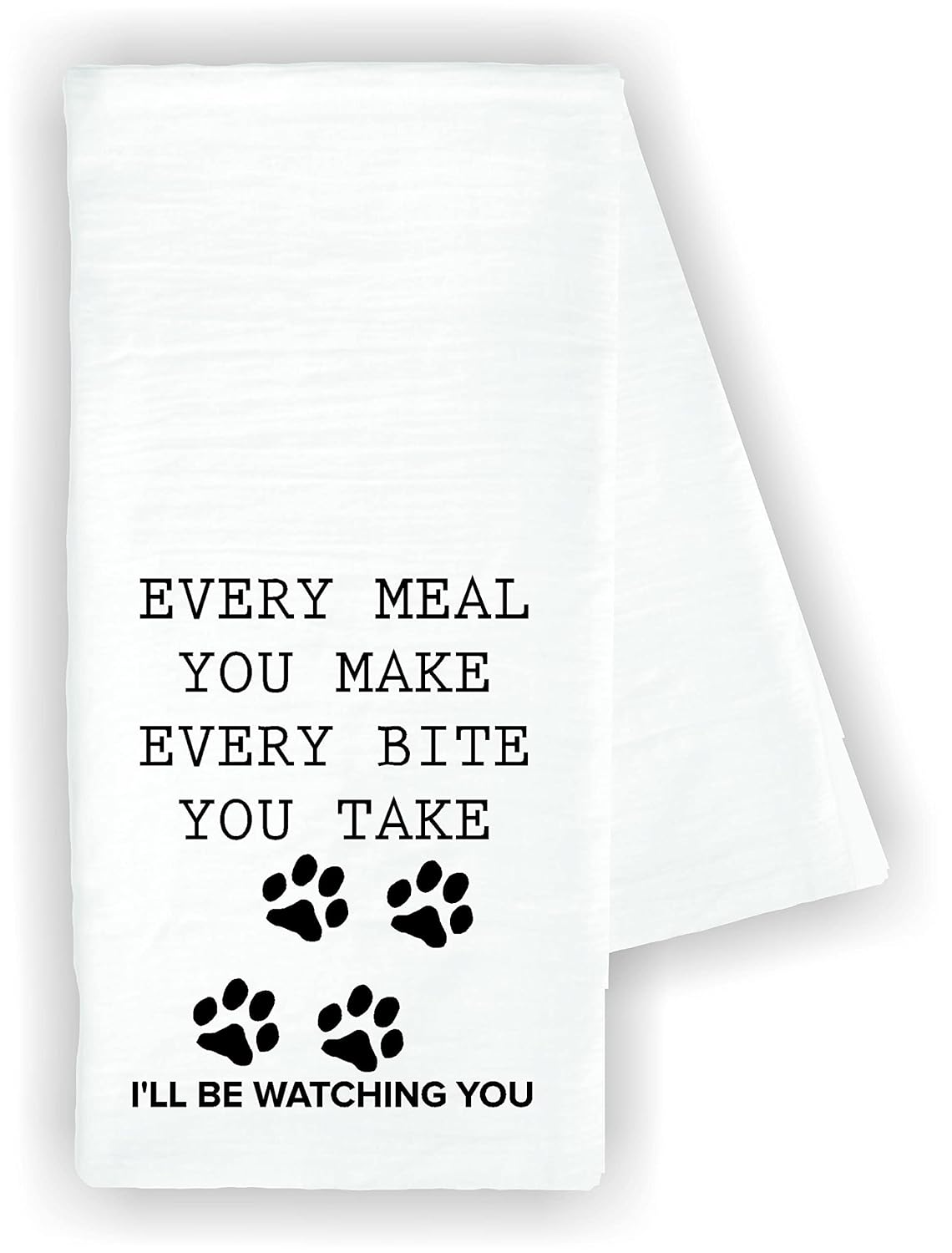 Kitchen dish towel Every meal you make every bite you take I’ll be watching you dog pet funny cute Kitchen Decor drying cloth100% COTTON (Paw prints)
