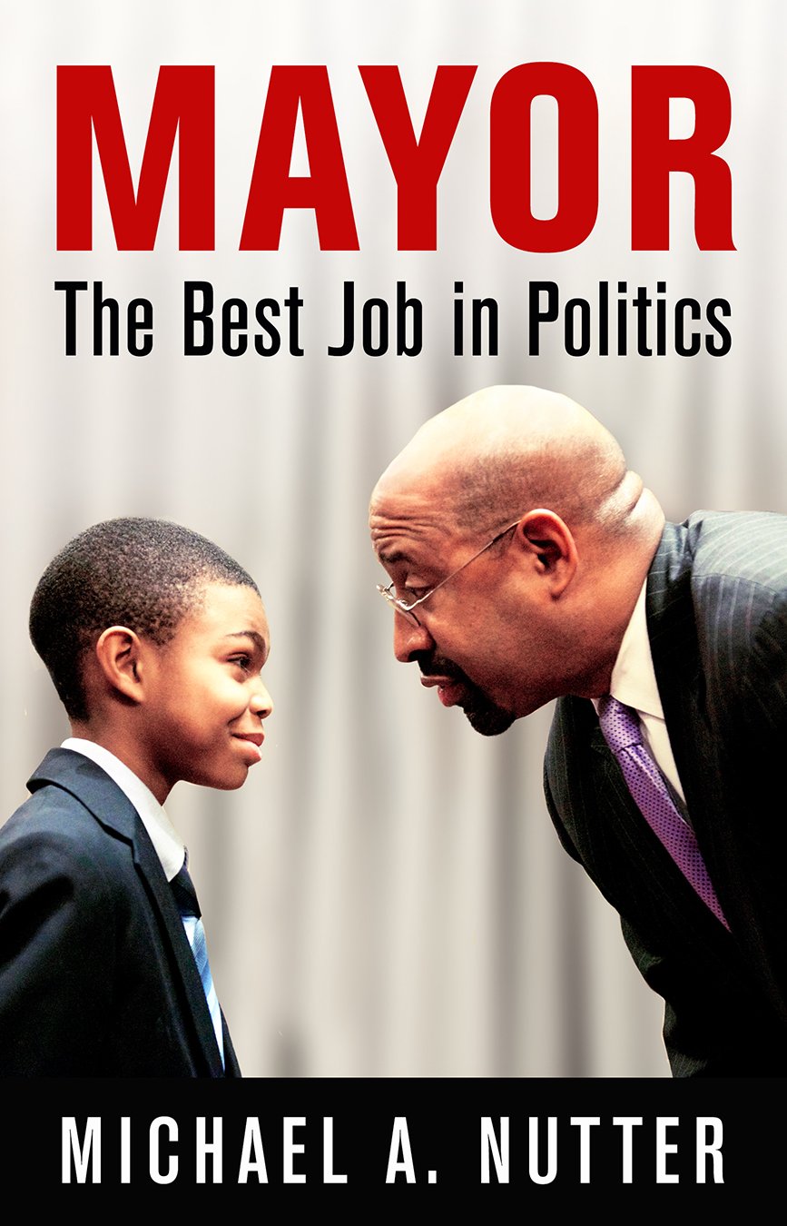 Mayor The Best Job in Politics (The City in the Twenty-First Century)