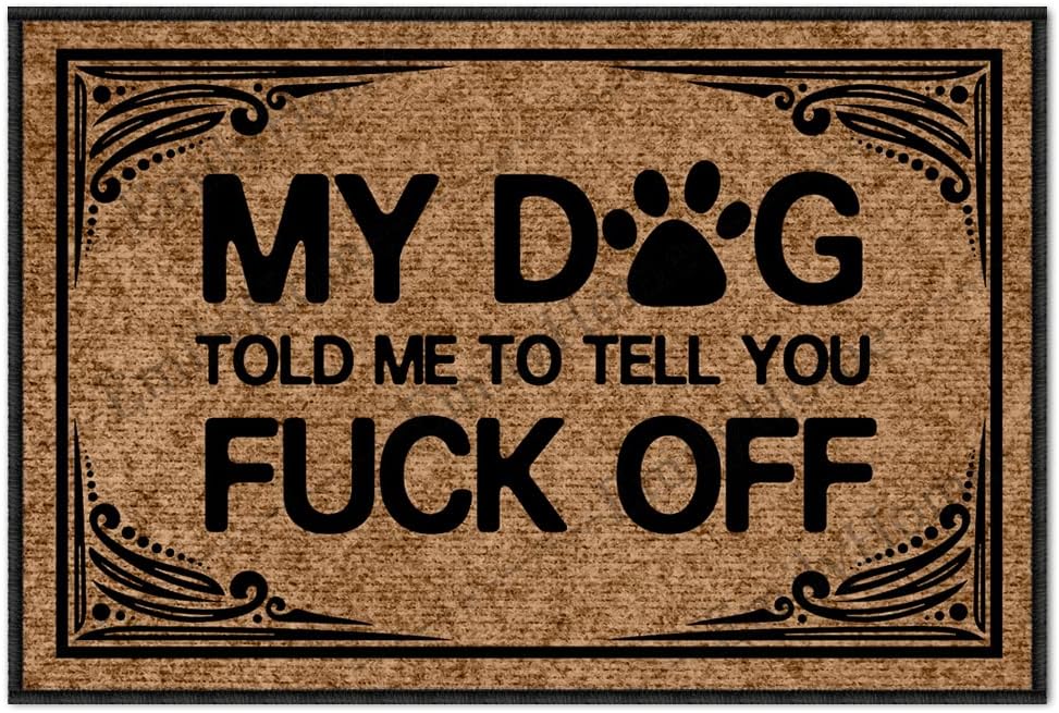 Divertidas alfombrillas de bienvenida al aire libre, con texto en inglés My Dog Told Me to Tell You Fuck Off para puerta delantera, para interiores