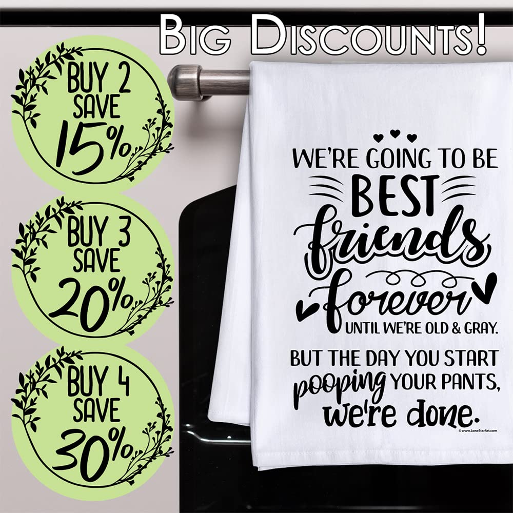 We’re Going to be Best Friends Forever Until We’re Old & Gray But The Day You Start Pooping Your Pants, We’re Done -Funny Kitchen Towels Decorative