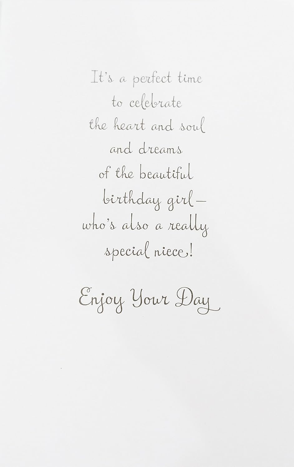 With Love Niece On Your Birthday Greeting Card -“It’s a perfect time to celebrate the heart and soul and dreams of the beautiful birthday girl!”