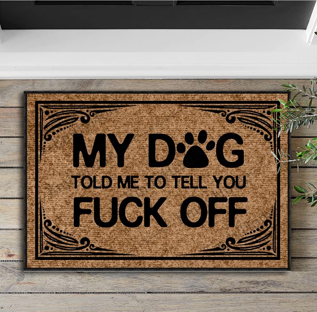Divertidas alfombrillas de bienvenida al aire libre, con texto en inglés My Dog Told Me to Tell You Fuck Off para puerta delantera, para interiores