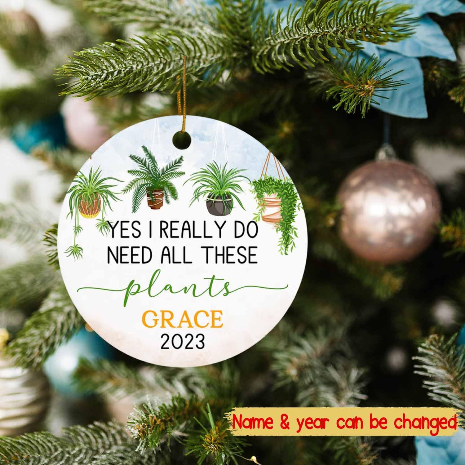 Yes I Really Do Need All These Plants Adorno de Navidad personalizado, adorno de Navidad para amantes de las plantas, adorno con nombre