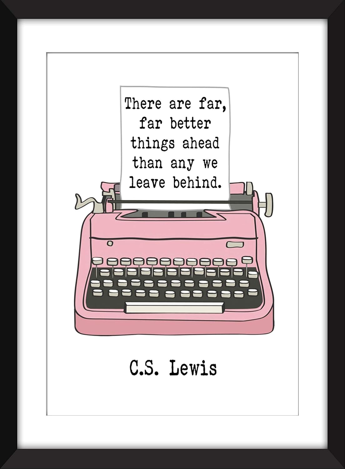 C.S. Lewis – There Are Far, Far Better Things Ahead Quote – Unframed Print