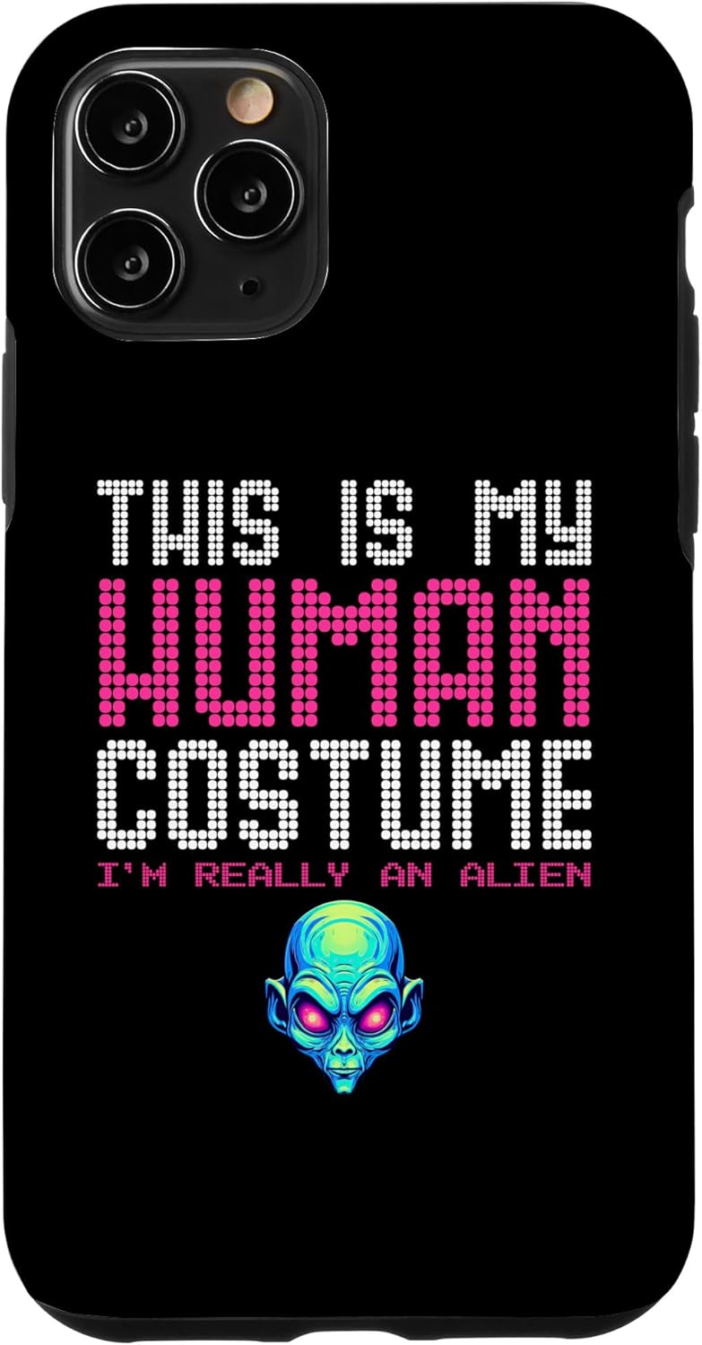 iPhone 11 Pro This is my Human Costume I’m Really An Alien Case